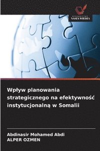 bokomslag Wp¿yw planowania strategicznego na efektywno¿¿ instytucjonaln¿ w Somalii