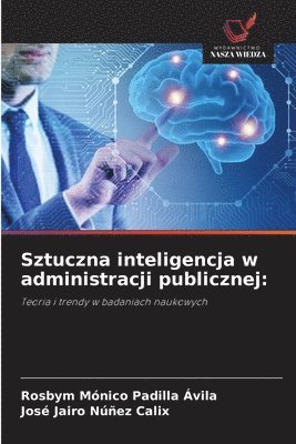 Rosbym Mónico Padilla Ávila, José Jairo Núñez Calix - Sztuczna inteligencja w administracji publicznej, Häftad