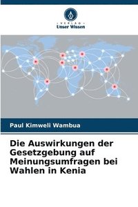 bokomslag Die Auswirkungen der Gesetzgebung auf Meinungsumfragen bei Wahlen in Kenia