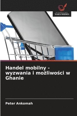 bokomslag Handel mobilny - wyzwania i mo¿liwo¿ci w Ghanie