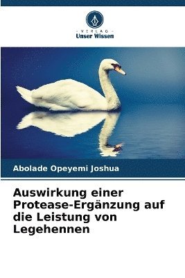 bokomslag Auswirkung einer Protease-Ergänzung auf die Leistung von Legehennen