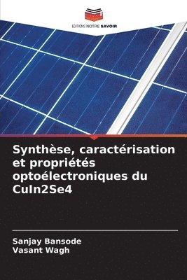 Sanjay Bansode, Vasant Wagh - Synthèse, caractérisation et propriétés optoélectroniques du CuIn2Se4, Häftad