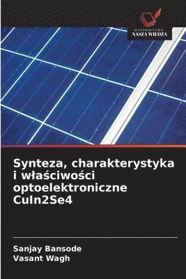 Sanjay Bansode, Vasant Wagh - Synteza, charakterystyka i wlaściwości optoelektroniczne CuIn2Se4, Häftad