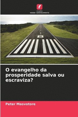 bokomslag O evangelho da prosperidade salva ou escraviza?