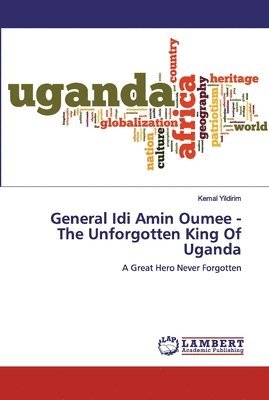 General Idi Amin Oumee - The Unforgotten King Of Uganda 1