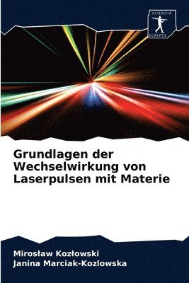 Miroslaw Kozlowski, Janina Marciak-Kozlowska - Grundlagen der Wechselwirkung von Laserpulsen mit Materie, Häftad