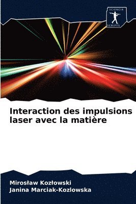 Miroslaw Kozlowski, Janina Marciak-Kozlowska - Interaction des impulsions laser avec la matière, Häftad