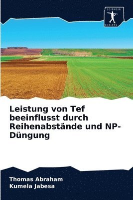 bokomslag Leistung von Tef beeinflusst durch Reihenabstnde und NP-Dngung