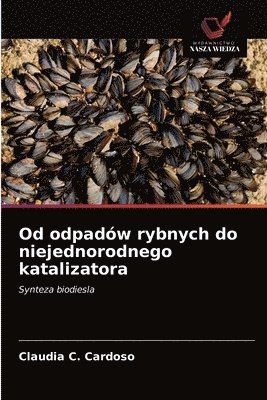 bokomslag Od odpadw rybnych do niejednorodnego katalizatora