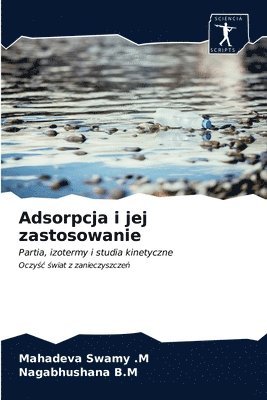 Mahadeva Swamy M, Nagabhushana B M - Adsorpcja i jej zastosowanie, Häftad. Tillgänglighet: Lägg i varukorg