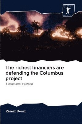 The richest financiers are defending the Columbus project 1