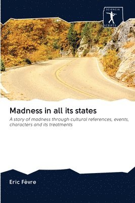 Madness in all its states 1