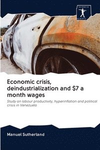 bokomslag Economic crisis, deindustrialization and $7 a month wages