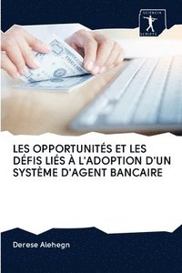 bokomslag Les Opportunits Et Les Dfis Lis  l'Adoption d'Un Systme d'Agent Bancaire