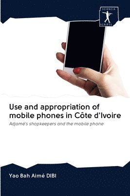 bokomslag Use and appropriation of mobile phones in Cte d'Ivoire
