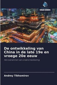 bokomslag De ontwikkeling van China in de late 19e en vroege 20e eeuw