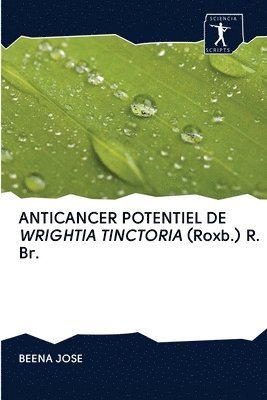 ANTICANCER POTENTIEL DE WRIGHTIA TINCTORIA (Roxb.) R. Br. 1