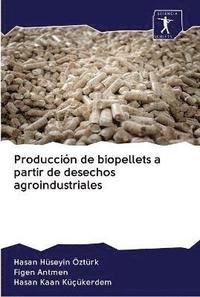 bokomslag Produccin de biopellets a partir de desechos agroindustriales