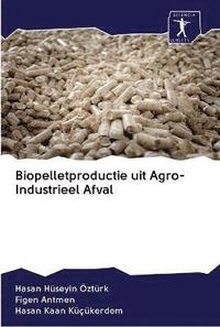 bokomslag Biopelletproductie uit Agro-Industrieel Afval