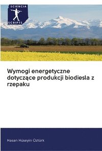 bokomslag Wymogi energetyczne dotycz&#261;ce produkcji biodiesla z rzepaku