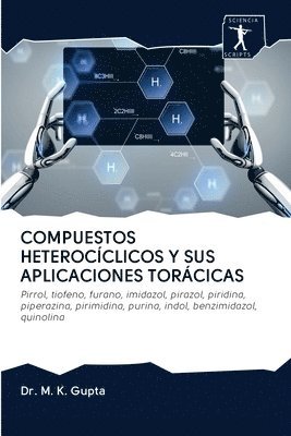 M K Gupta, M. K. Gupta, Dr. M. K. Gupta - Compuestos Heterocíclicos Y Sus Aplicaciones Torácicas, Häftad