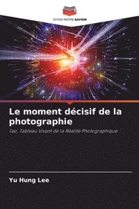 bokomslag Le moment dcisif de la photographie