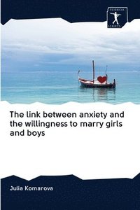 bokomslag The link between anxiety and the willingness to marry girls and boys