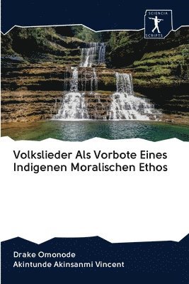 Drake Omonode, Akintunde Akinsanmi Vincent - Volkslieder Als Vorbote Eines Indigenen Moralischen Ethos, Häftad