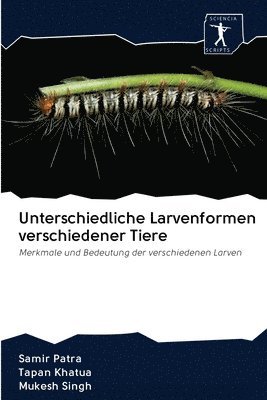 Samir Patra, Tapan Khatua, Mukesh Singh - Unterschiedliche Larvenformen verschiedener Tiere, Häftad
