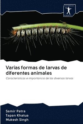 Samir Patra, Tapan Khatua, Mukesh Singh - Varias formas de larvas de diferentes animales, Häftad