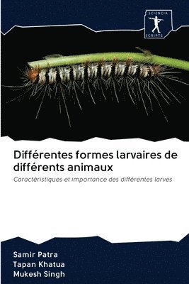 Samir Patra, Tapan Khatua, Mukesh Singh - Différentes formes larvaires de différents animaux, Häftad