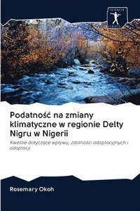 bokomslag Podatno&#347;c na zmiany klimatyczne w regionie Delty Nigru w Nigerii