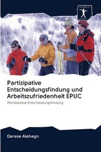 bokomslag Partizipative Entscheidungsfindung und Arbeitszufriedenheit EPUC