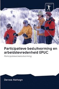 bokomslag Participatieve besluitvorming en arbeidstevredenheid EPUC