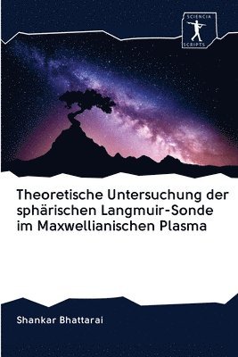 Theoretische Untersuchung der sphrischen Langmuir-Sonde im Maxwellianischen Plasma 1