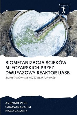 bokomslag Biometanizacja &#346;ciekw Mleczarskich Przez Dwufazowy Reaktor Uasb