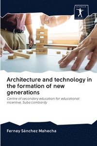 bokomslag Architecture and technology in the formation of new generations