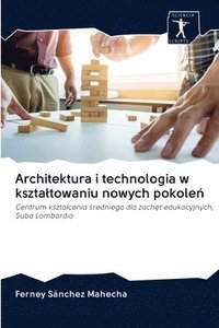 bokomslag Architektura i technologia w ksztaltowaniu nowych pokole&#324;