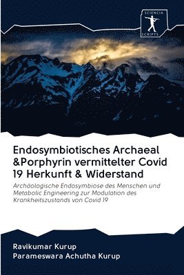 Endosymbiotisches Archaeal &Porphyrin vermittelter Covid 19 Herkunft & Widerstand 1