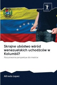 bokomslag Skrajne ubstwo w&#347;rd wenezuelskich uchod&#378;cw w Kolumbii?