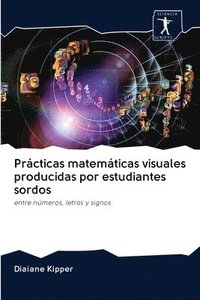 bokomslag Prcticas matemticas visuales producidas por estudiantes sordos