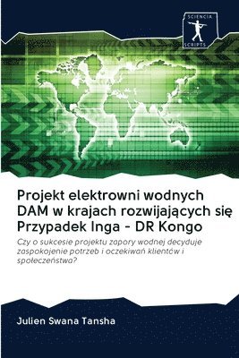 bokomslag Projekt elektrowni wodnych DAM w krajach rozwijaj&#261;cych si&#281; Przypadek Inga - DR Kongo