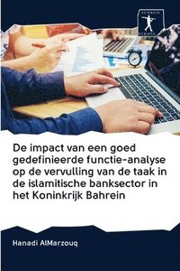 bokomslag De impact van een goed gedefinieerde functie-analyse op de vervulling van de taak in de islamitische banksector in het Koninkrijk Bahrein