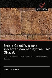 bokomslag &#377;rdlo Gazeli Wczesne spolecze&#324;stwo neolityczne - Ain Ghazal.