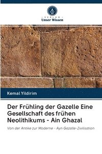 bokomslag Der Frhling der Gazelle Eine Gesellschaft des frhen Neolithikums - Ain Ghazal