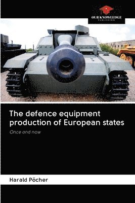 bokomslag The defence equipment production of European states