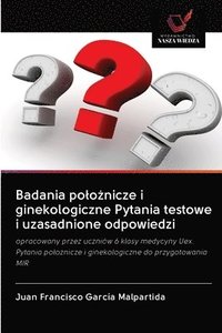 bokomslag Badania polo?nicze i ginekologiczne Pytania testowe i uzasadnione odpowiedzi