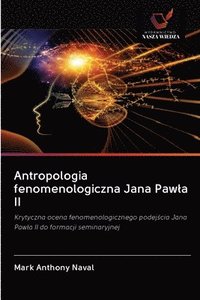 bokomslag Antropologia fenomenologiczna Jana Pawla II