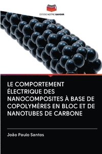 bokomslag Le Comportement Electrique Des Nanocomposites A Base de Copolymeres En Bloc Et de Nanotubes de Carbone