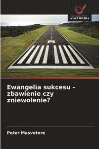 bokomslag Ewangelia sukcesu - zbawienie czy zniewolenie?